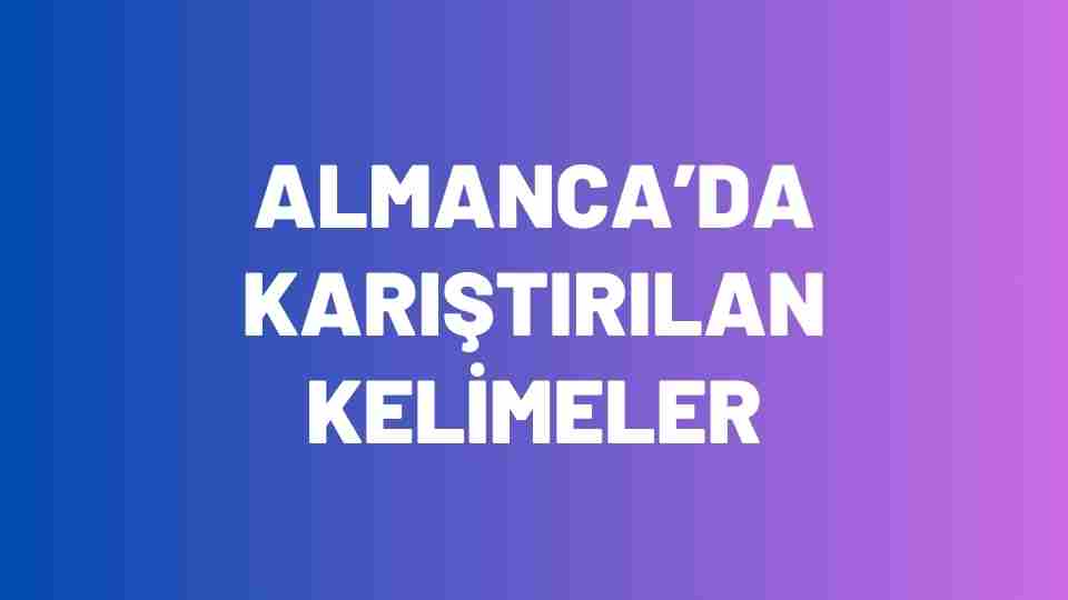 Almanca Karıştırılan Kelimeler