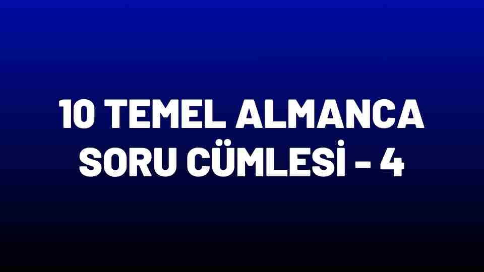 10 Temel Almanca Soru Cümlesi – Bölüm 4