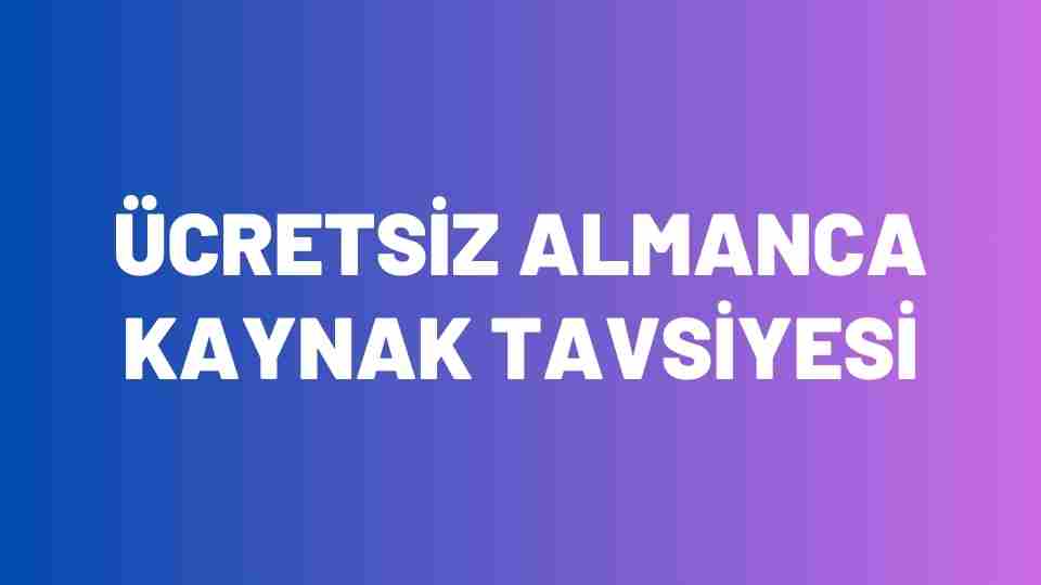 Ücretsiz Almanca Kaynak Tavsiyesi