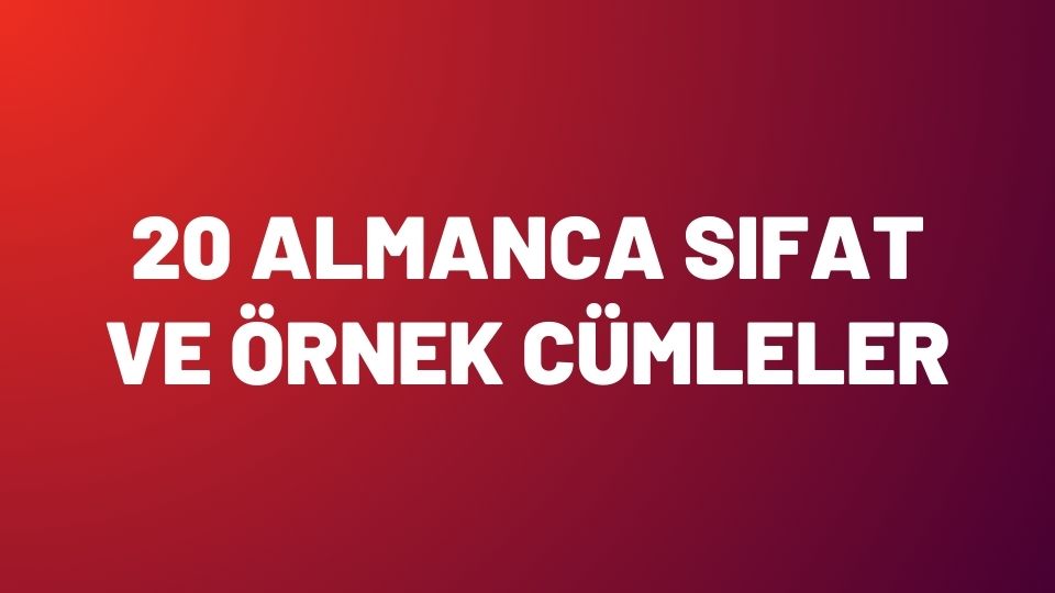 20 Almanca Sıfat ve Örnek Cümleler