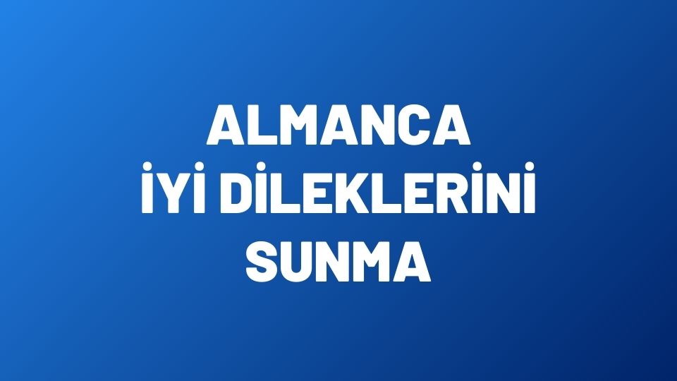 Almanca İyi Dileklerimizi Söyleme