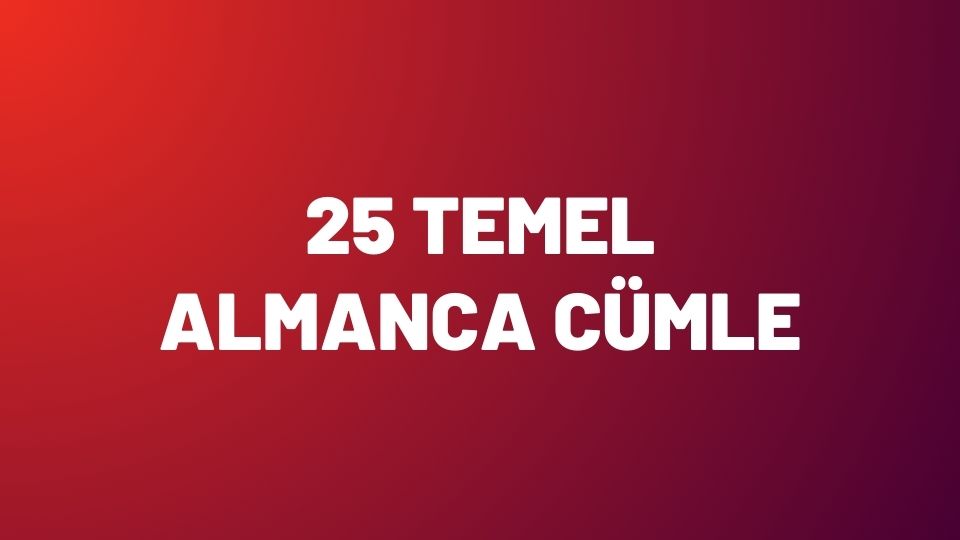 Almanca’da En Çok Kullanılan 25 Temel Cümle