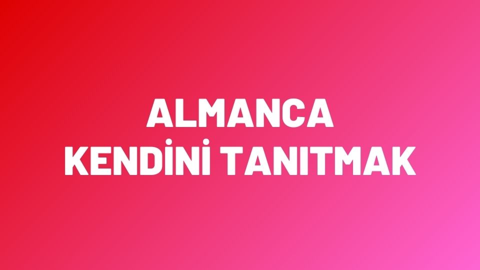 Almanca’da Kendini Tanıtmak