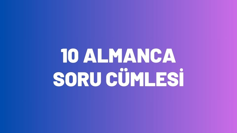 10 Almanca Soru Cümlesi